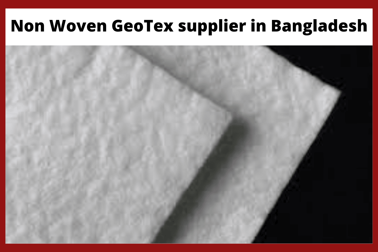 Non woven geotextile supplier in Bangladesh